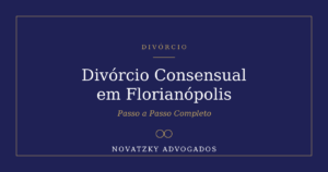 Divórcio Consensual em Florianópolis: Passo a Passo Completo