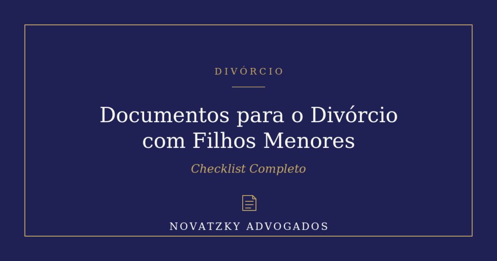 Checklist de Documentos para Divórcio com Filhos Menores