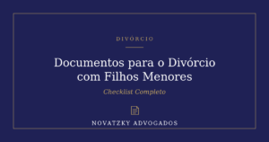 Checklist de Documentos para Divórcio com Filhos Menores