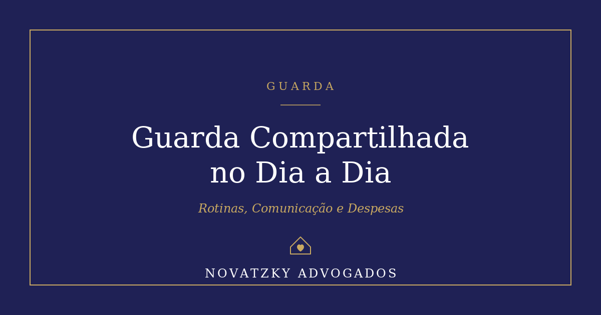Guarda Compartilhada: Rotinas, Comunicação e Custos Diários
