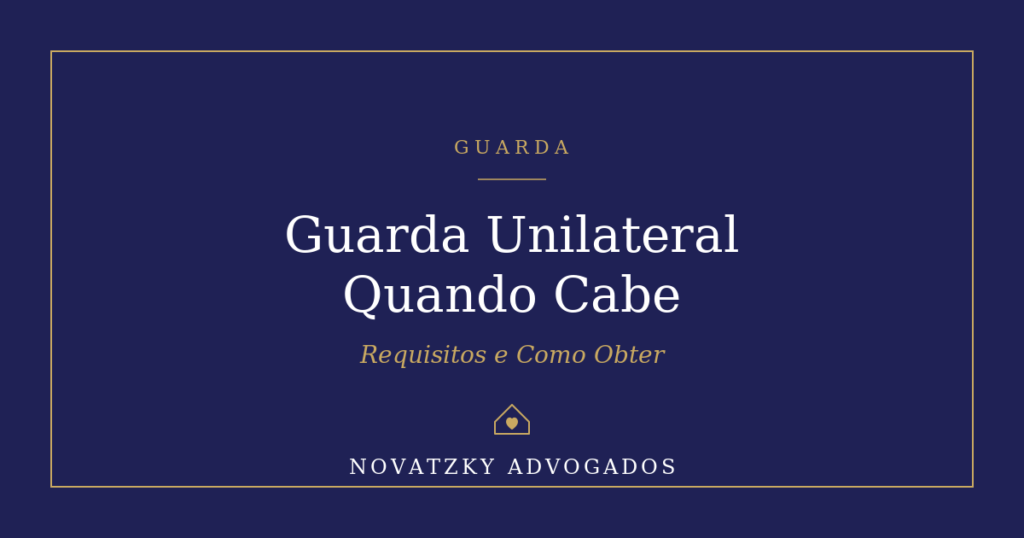 Guarda Unilateral: Quando Cabe e o Que É Preciso Provar