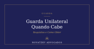 Guarda Unilateral: Quando Cabe e o Que É Preciso Provar