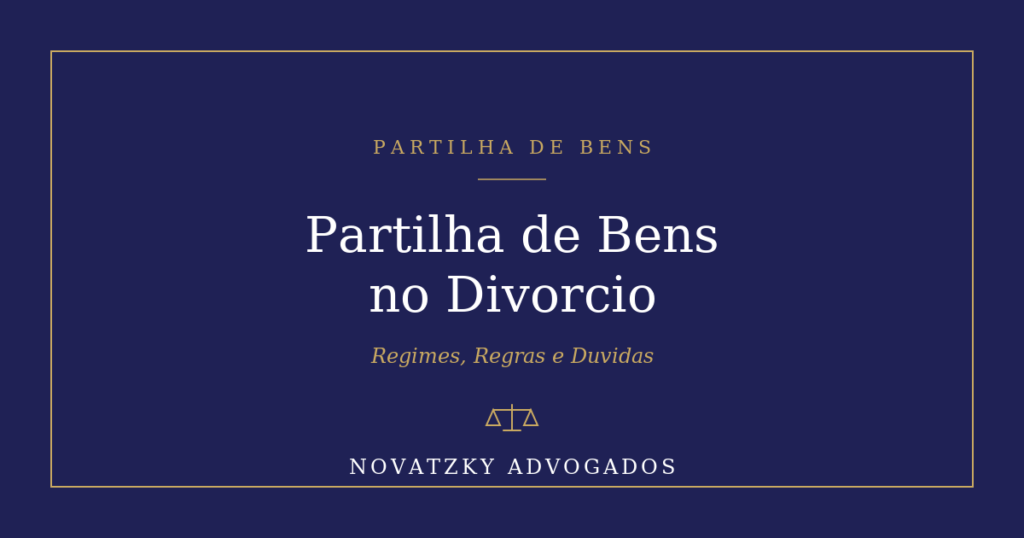 Partilha de Bens no Divórcio: Regimes, Regras e Dúvidas