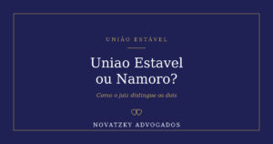 União Estável ou Namoro: Como o Juiz Distingue os Dois?