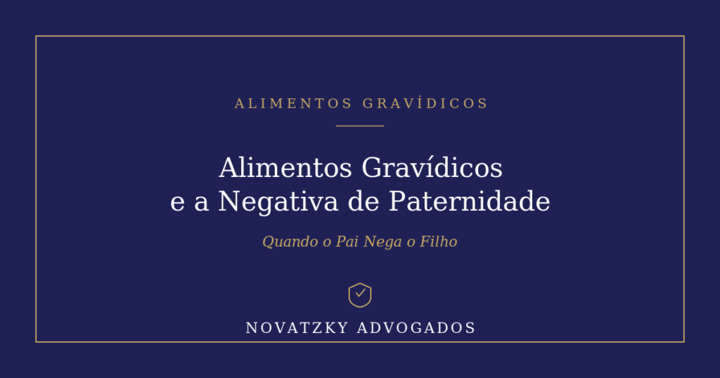 Alimentos Gravídicos e a Negativa de Paternidade do Pai