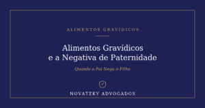 Alimentos Gravídicos e a Negativa de Paternidade do Pai