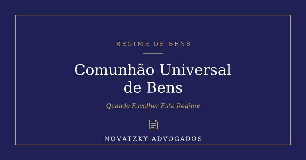Comunhão Universal de Bens: Quando Escolher Este Regime