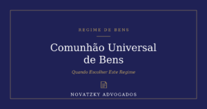 Comunhão Universal de Bens: Quando Escolher Este Regime