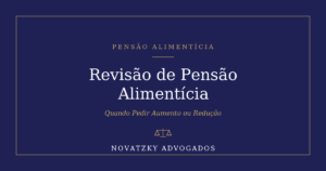 Revisão de Pensão Alimentícia – Novatzky Advogados